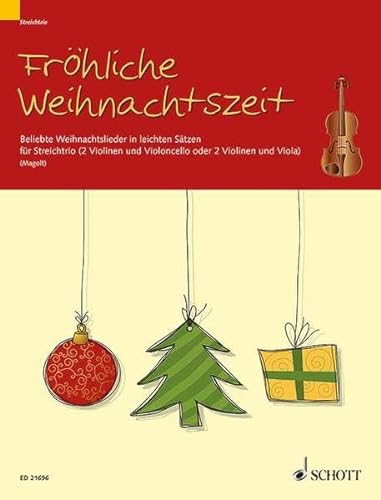 Fröhliche Weihnachtszeit: Beliebte Weihnachtslieder in leichten Sätzen. 2 Violinen und Violoncello (oder 2 Violinen und Viola). Partitur und Stimmen. von Schott Music Distribution